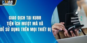 Giao dịch tại Ku88 Tiện Ích Mượt Mà Và Dễ Sử Dụng Trên Mọi Thiết Bị